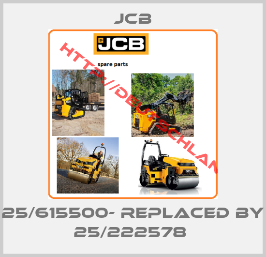JCB-25/615500- replaced by 25/222578 