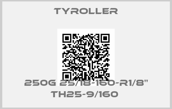 Tyroller-250G 25/18-160-R1/8" TH25-9/160 