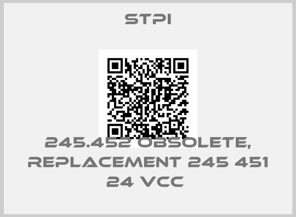 STPI-245.452 obsolete, replacement 245 451 24 VCC 