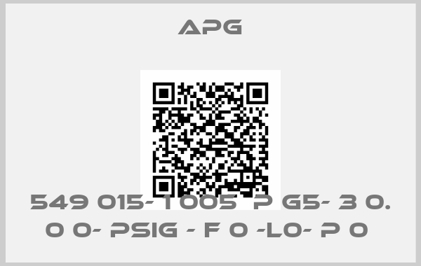APG-549 015- 1 005  P G5- 3 0. 0 0- PSIG - F 0 -L0- P 0 