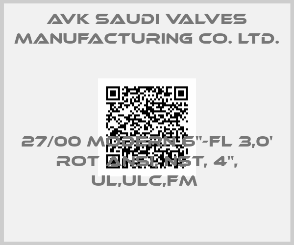 AVK Saudi Valves Manufacturing Co. Ltd.-27/00 MODERN 6"-FL 3,0' ROT ANSI, NST, 4", UL,ULC,FM 