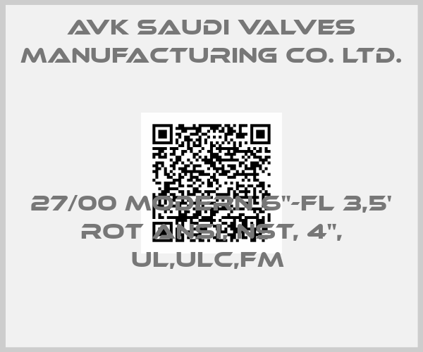AVK Saudi Valves Manufacturing Co. Ltd.-27/00 MODERN 6"-FL 3,5' ROT ANSI, NST, 4", UL,ULC,FM 