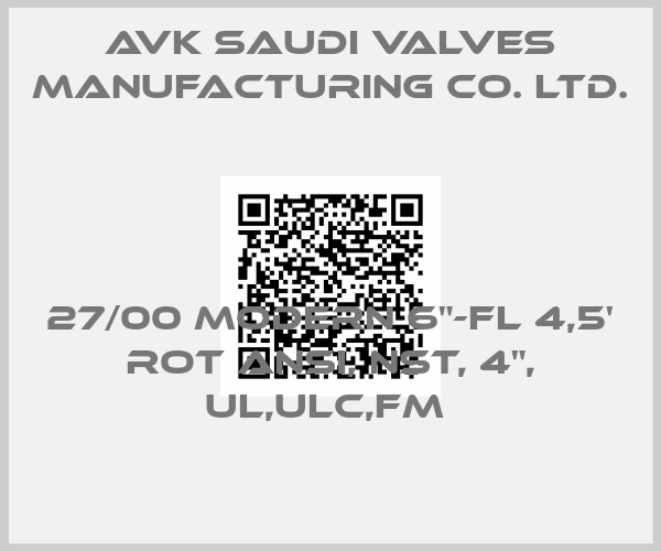 AVK Saudi Valves Manufacturing Co. Ltd.-27/00 MODERN 6"-FL 4,5' ROT ANSI, NST, 4", UL,ULC,FM 