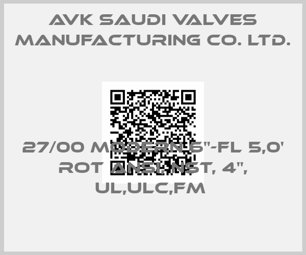 AVK Saudi Valves Manufacturing Co. Ltd.-27/00 MODERN 6"-FL 5,0' ROT ANSI, NST, 4", UL,ULC,FM 