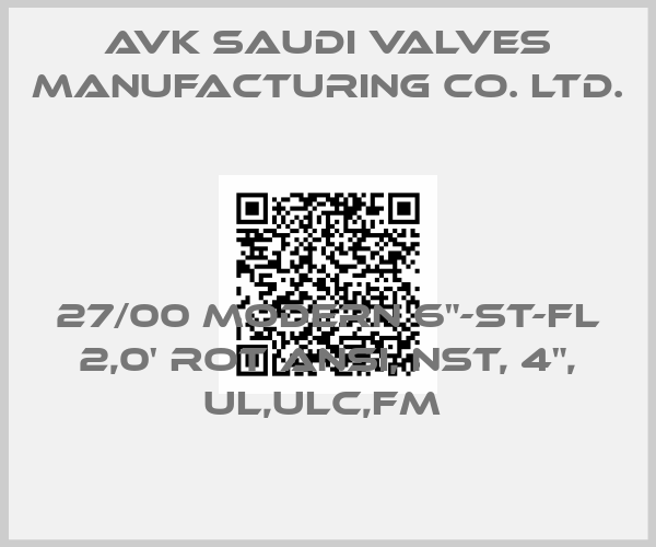 AVK Saudi Valves Manufacturing Co. Ltd.-27/00 MODERN 6"-ST-FL 2,0' ROT ANSI, NST, 4", UL,ULC,FM 