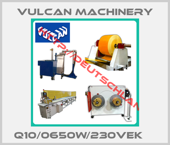 Vulcan Machinery-Q10/0650W/230VEK    