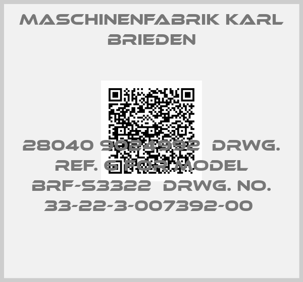 Maschinenfabrik Karl Brieden-28040 9024992  DRWG. REF. 6 FOR MODEL BRF-S3322  DRWG. NO. 33-22-3-007392-00 