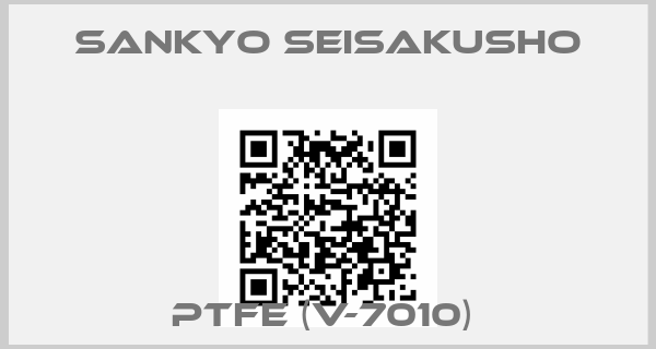 SANKYO SEISAKUSHO-PTFE (V-7010) 